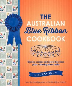The Australian Blue Ribbon Cookbook: Stories, Recipes and Secret Tips from Prize-Winning Show Cooks - Harfull, Liz