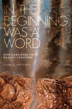 In the Beginning Was a Word: How Language Knits Reality Together - Hatcher, John S.