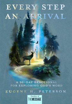 Every Step an Arrival: A 90-Day Devotional for Exploring God's Word - Peterson, Eugene H.