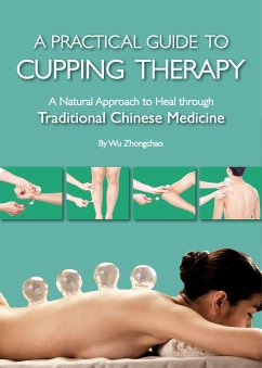 A Practical Guide to Cupping Therapy: A Natural Approach to Heal Through Traditional Chinese Medicine - Zhongchao, Wu