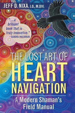 The Lost Art of Heart Navigation: A Modern Shaman's Field Manual - Nixa, Jeff D.