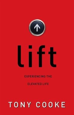 Lift: Experiencing the Elevated Life - Cooke, Tony