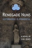 Renegade Nuns: Sisterhood is Powerful