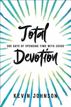 Total Devotion: 365 Days of Spending Time with Jesus - Johnson, Kevin