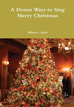 A Dozen Ways to Sing Merry Christmas - Smith, William J.