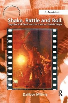 Shake, Rattle and Roll: Yugoslav Rock Music and the Poetics of Social Critique - Misina, Dalibor