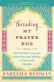 Threading My Prayer Rug: One Woman's Journey from Pakistani Muslim to American Muslim