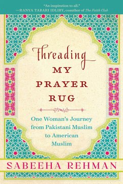 Threading My Prayer Rug: One Woman's Journey from Pakistani Muslim to American Muslim - Rehman, Sabeeha