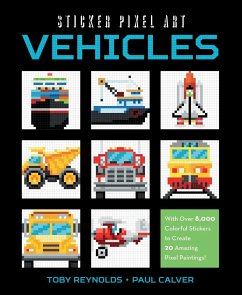 Sticker Pixel Art: Vehicles: With Over 8,000 Colorful Stickers to Create 20 Amazing Pixel Paintings! - Reynolds, Toby; Calver, Paul