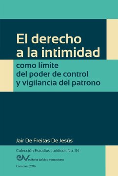 EL DERECHO A LA INTIMIDAD COMO LÍMITE DEL PODER DE CONTROL Y VIGILANCIA DEL PATRONO - de Freitas de Jesús, Jair