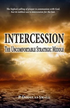 Intercession: The Uncomfortable, Strategic Middle - Small, P Douglas