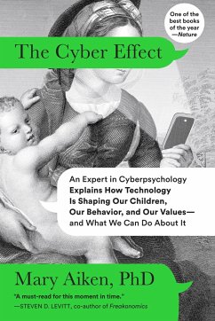 The Cyber Effect: An Expert in Cyberpsychology Explains How Technology Is Shaping Our Children, Our Behavior, and Our Values--And What W - Aiken, Mary