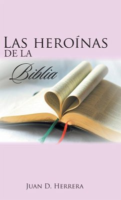 Las heroínas de la Biblia - Herrera, Juan D.