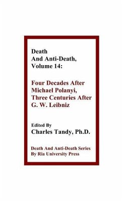 Death And Anti-Death, Volume 14: Four Decades After Michael Polanyi, Three Centuries After G. W. Leibniz