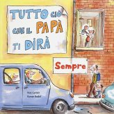 Tutto ciò che il papà ti dirà sempre Tutto ciò che il papà ti dirà sempre