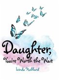 DAUGHTER YOURE WORTH THE WAIT
