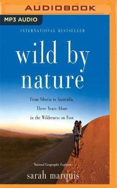 Wild by Nature: From Siberia to Australia, Three Years Alone in the Wilderness on Foot - Marquis, Sarah