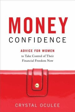 Money Confidence: Advice for Women to Take Control of Their Financial Freedom Now - Oculee, Crystal