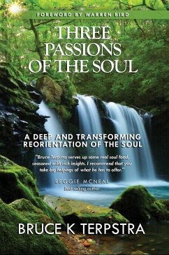 Three Passions of the Soul: A Deep and Transforming Reorientation of the Soul - Terpstra, Bruce K.