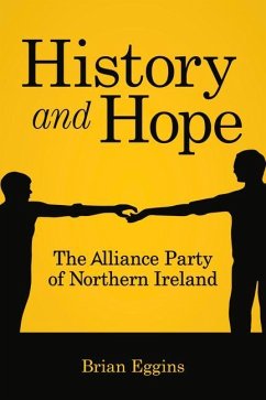 History & Hope: The Alliance Party in Northern Ireland - Eggins, Brian