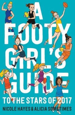 A Footy Girl's Guide to the Stars of 2017 - Hayes, Nicole; Sometimes, Alicia