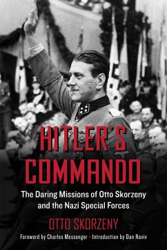 Hitler's Commando: The Daring Missions of Otto Skorzeny and the Nazi Special Forces - Skorzeny, Otto