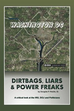 Dirt Bags, Liars and Power Freaks - Rosile Sr., Douglas P.