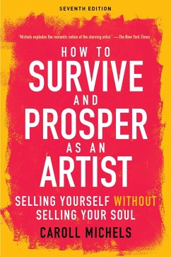 How to Survive and Prosper as an Artist: Selling Yourself Without Selling Your Soul (Seventh Edition) - Michels, Caroll