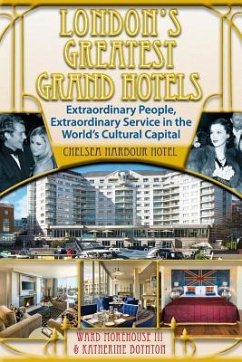 London's Greatest Grand Hotels - Chelsea Harbour Hotel - Boynton, Katherine; Morehouse III, Ward
