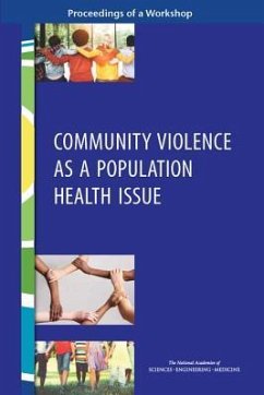 Community Violence as a Population Health Issue - National Academies of Sciences Engineering and Medicine; Health And Medicine Division; Board on Population Health and Public Health Practice; Roundtable on Population Health Improvement