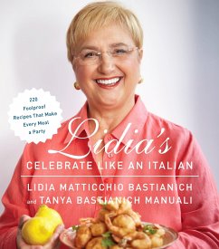 Lidia's Celebrate Like an Italian: 220 Foolproof Recipes That Make Every Meal a Party: A Cookbook - Bastianich, Lidia Matticchio; Bastianich Manuali, Tanya