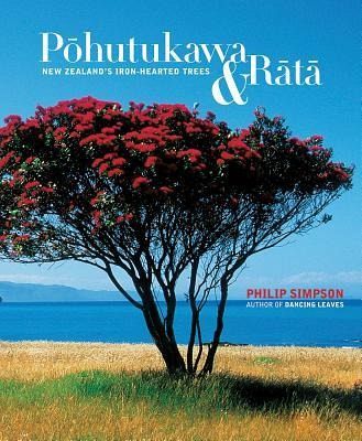 Pohutukawa & Rata: New Zealand's Iron Hearted Trees Pohutukawa & Rata: New Zealand's Iron Hearted Trees