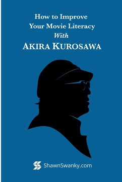 How to Improve Your Movie Literacy with Akira Kurosawa - Swanky, Shawn