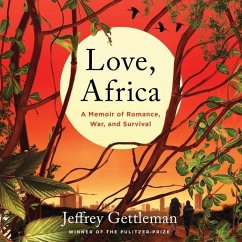 Love, Africa: A Memoir of Romance, War, and Survival - Gettleman, Jeffrey