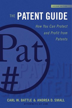 The Patent Guide: How You Can Protect and Profit from Patents (Second Edition) - Battle, Carl W.; Small, Andrea D.