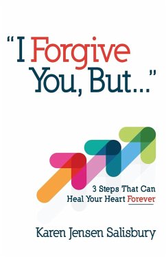 I Forgive You, But: 3 Steps That Can Heal Your Heart Forever - Jensen Salisbury, Karen