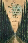 Three Metaphors for Life: Derzhavin's Late Poetry