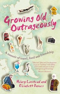 Growing Old Outrageously: A Memoir of Travel, Food and Friendship - Linstead, Hilary; Davies, Elisabeth