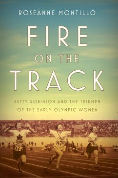 Fire on the Track: Betty Robinson and the Triumph of the Early Olympic Women - Montillo, Roseanne
