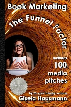 Book Marketing: The Funnel Factor: Including 100 Media Pitches - Hausmann, Gisela