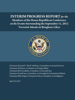 Interim Progress Report - For the members of the House Republican Conference on the events surrounding the September 11, 2012 terrorist attacks in Benghazi, Libya - House of Representatives, U. S.