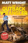 The Outback Wrangler: True Tales of Crocs, Choppers and Shockers