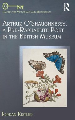 Arthur O'Shaughnessy, A Pre-Raphaelite Poet in the British Museum - Kistler, Jordan