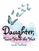 Daughter, You're Worth the Wait