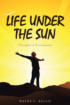 Life Under the Sun - Kellis, Wayne C.