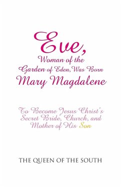 Eve, Woman of the Garden of Eden, Was Born Mary Magdalene - The Queen of the South