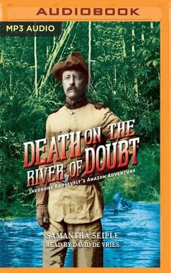 Death on the River of Doubt: Theodore Roosevelt's Amazon Adventure - Seiple, Samantha