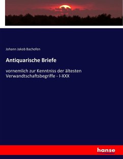 Antiquarische Briefe - Bachofen, Johann Jakob