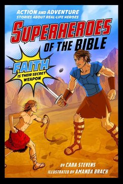 Superheroes of the Bible: Action and Adventure Stories about Real-Life Heroes - Stevens, Cara J.