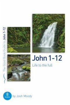John 1-12: Life to the Full - Moody, Josh